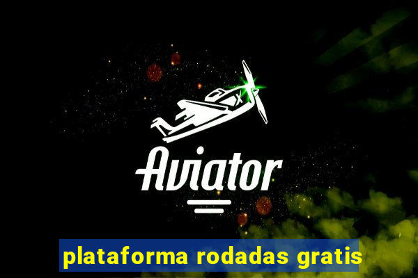 plataforma rodadas gratis